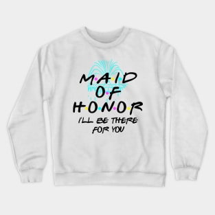 The One With The Maid Of Honor Crewneck Sweatshirt